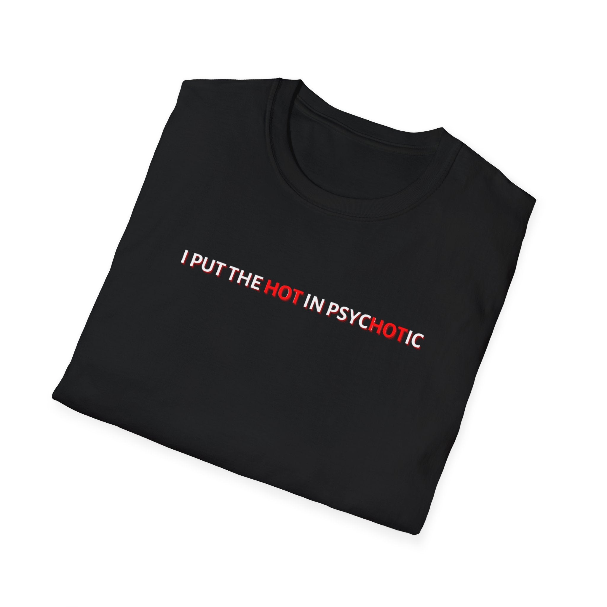 Tricou Unisex - Print - I put the hot in Psychotic
