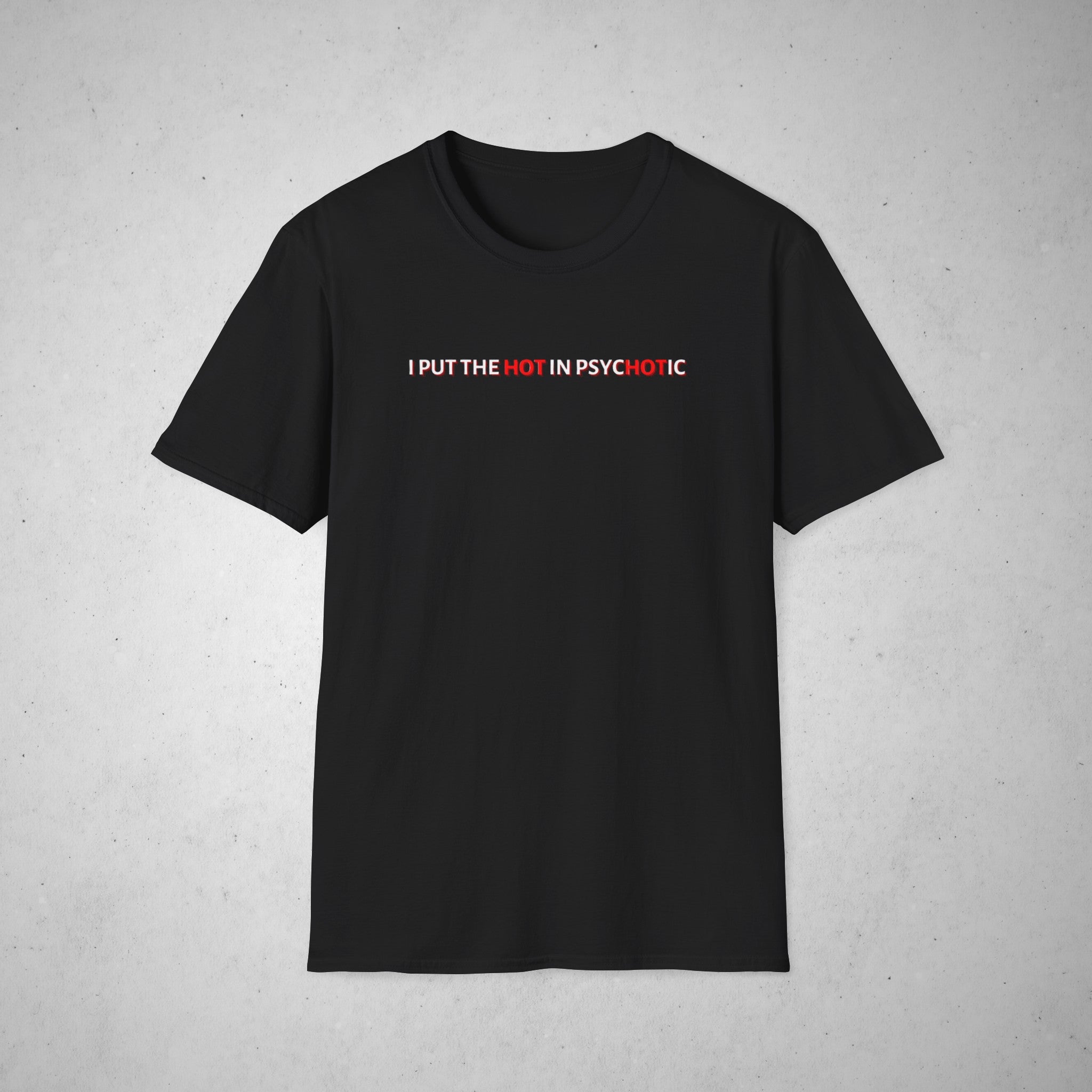Tricou Unisex - Print - I put the hot in Psychotic