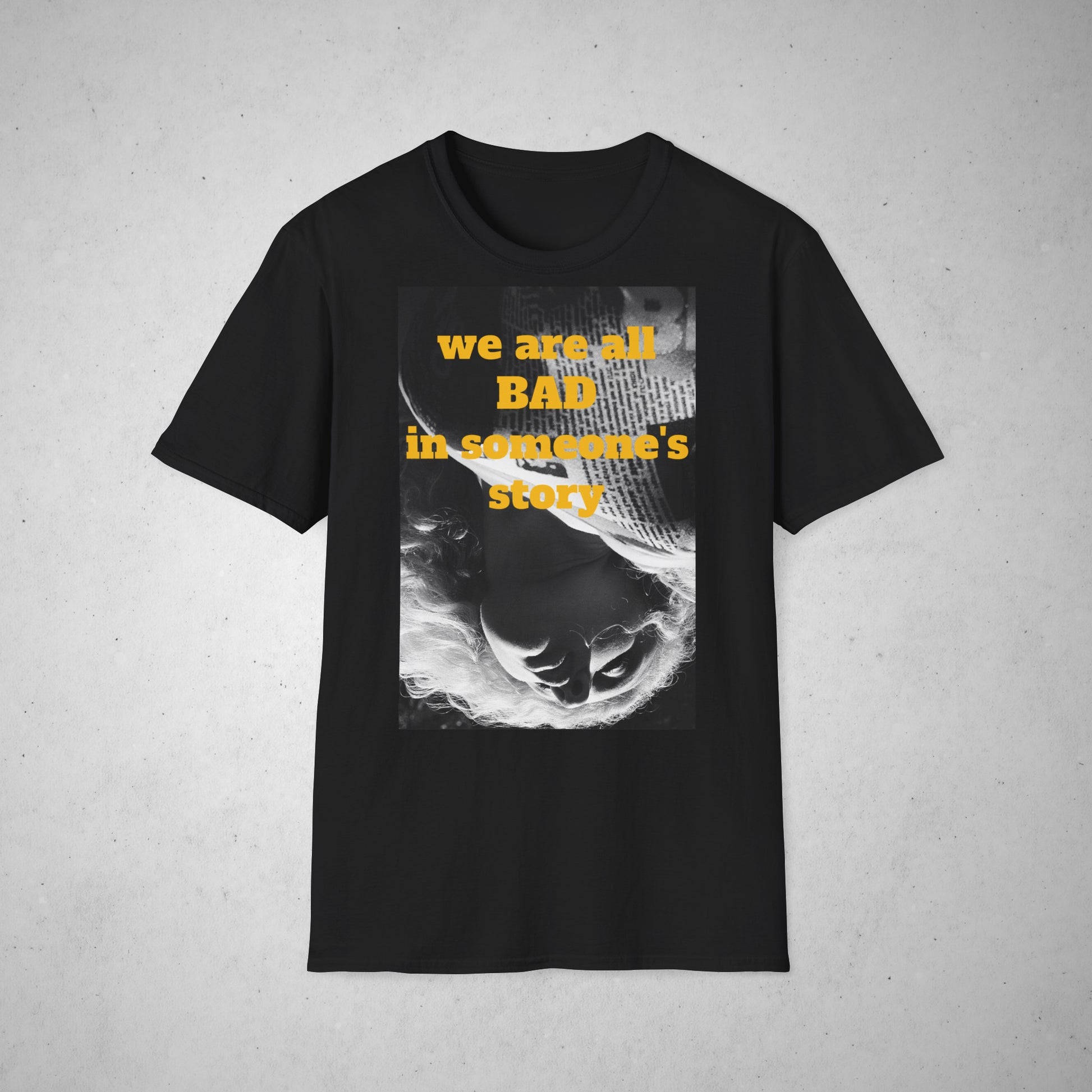 Tricou Unisex - Print - We are all bad in someone's story